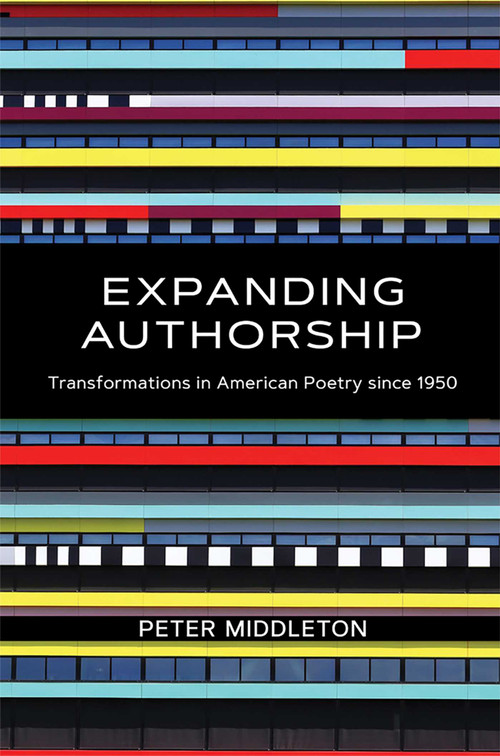Expanding Authorship (Transformations in American Poetry since 1950) by Peter Middleton, 9780826362636