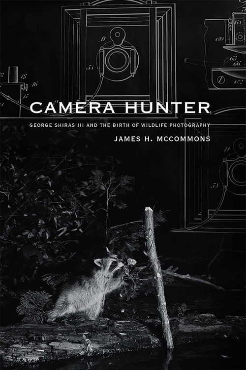 Camera Hunter (George Shiras III and the Birth of Wildlife Photography) by James H. McCommons, 9780826362742