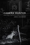 Camera Hunter (George Shiras III and the Birth of Wildlife Photography) by James H. McCommons, 9780826362742