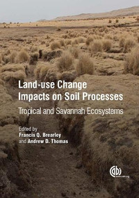 Land-Use Change Impacts on Soil Processes (Tropical and Savannah Ecosystems) by Francis Q Brearley, Andrew D Thomas, 9781780642109