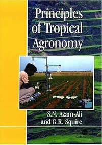 Principles of Tropical Agronomy by Sayed Azam-Ali, Geoffrey R Squire, 9780851991368