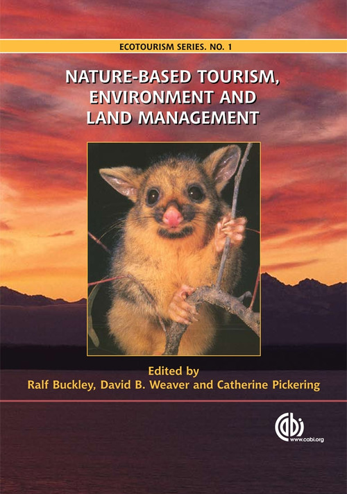 Nature-based Tourism, Environment and Land Management by Ralf C Buckley, Catherine M Pickering, David B Weaver, 9781845934552