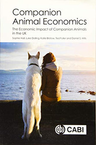 Companion Animal Economics (The Economic Impact of Companion Animals in the UK) by Sophie S Hall, Luke Dolling, Katie Bristow, Ted Fuller, Daniel S Mills, 9781786391728