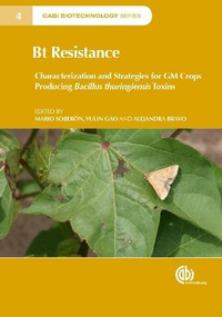 Bt Resistance (Characterization and Strategies for GM Crops Producing Bacillus thuringiensis Toxins) by Mario Soberón, Yulin Gao, Alejandra Bravo, 9781780644370