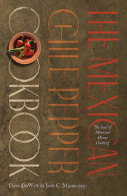 The Mexican Chile Pepper Cookbook (The Soul of Mexican Home Cooking) by Dave DeWitt, José C. Marmolejo, 9780826363510
