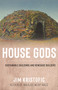 House Gods (Sustainable Buildings and Renegade Builders) by Jim Kristofic, 9780826363657
