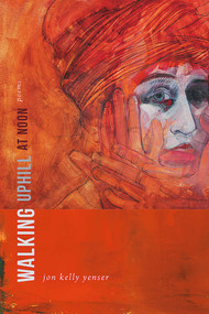 Walking Uphill at Noon (Poems) by Jon Kelly Yenser, 9780826363732