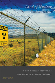 Land of Nuclear Enchantment (A New Mexican History of the Nuclear Weapons Industry) by Lucie Genay, 9780826363862