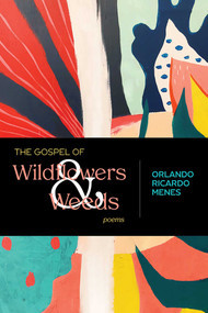The Gospel of Wildflowers and Weeds (Poems) by Orlando Ricardo Menes, 9780826363992