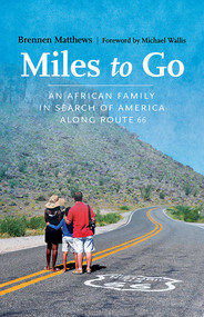 Miles to Go (An African Family in Search of America along Route 66) by Brennen Matthews, Michael Wallis, 9780826364012