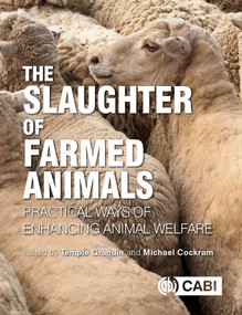 Slaughter of Farmed Animals, The (Practical ways of enhancing animal welfare) by Temple Grandin, Michael Cockram, 9781789240573