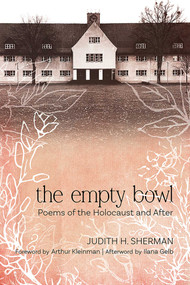 The Empty Bowl (Poems of the Holocaust and After) by Judith H. Sherman, Arthur Kleinman, Ilana Gelb, 9780826364050