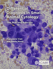 Differential Diagnosis in Small Animal Cytology (The Skin and Subcutis) by Francesco Cian, Paola Monti, 9781786392251