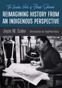 Reimagining History from an Indigenous Perspective (The Graphic Work of Floyd Solomon) by Joyce M. Szabo, Siegfried Halus, 9780826364098