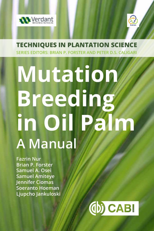 Mutation Breeding in Oil Palm (A Manual) by Fazrin Nur, Brian P Forster, Samual A. Osei, Samuel Amiteye, Jennifer Ciomas, Soeranto Hoeman, Ljupcho Jankuloski, 9781786396211