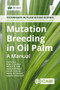 Mutation Breeding in Oil Palm (A Manual) by Fazrin Nur, Brian P Forster, Samual A. Osei, Samuel Amiteye, Jennifer Ciomas, Soeranto Hoeman, Ljupcho Jankuloski, 9781786396211