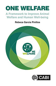 One Welfare (A Framework to Improve Animal Welfare and Human Well-being) by Rebeca García Pinillos, 9781786393852