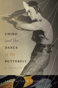 Chino and the Dance of the Butterfly (A Memoir) by Dana Tai Soon Burgess, 9780826364265