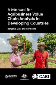 Manual for Agribusiness Value Chain Analysis in Developing Countries, A by Benjamin Dent, Ray Collins, 9781789249361