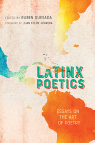 Latinx Poetics (Essays on the Art of Poetry) by Ruben Quesada, Juan Felipe Herrera, 9780826364388