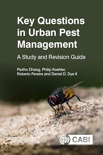 Key Questions in Urban Pest Management (A Study and Revision Guide) by Partho Dhang, Philip Koehler, Roberto Pereira, Daniel D Dye II, 9781800620155