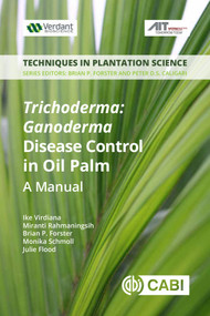 <i> Trichoderma</i>: <i> Ganoderma </i> Disease Control in Oil Palm (A Manual) by Ike Virdiana, Miranti Rahmaningsih, Brian P Forster, Monika  Schmoll, Julie Flood, 9781789241457