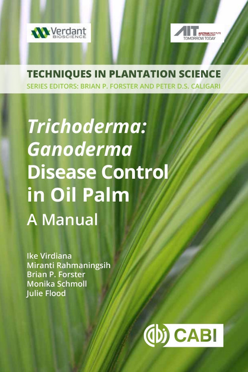 <i> Trichoderma</i>: <i> Ganoderma </i> Disease Control in Oil Palm (A Manual) by Ike Virdiana, Miranti Rahmaningsih, Brian P Forster, Monika  Schmoll, Julie Flood, 9781789241457