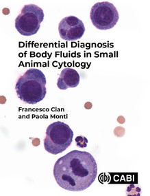 Differential Diagnosis of Body Fluids in Small Animal Cytology by Francesco Cian, Paola Monti, 9781789247763