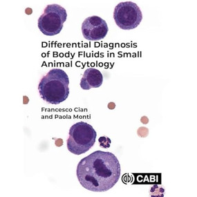 Differential Diagnosis of Body Fluids in Small Animal Cytology by Francesco Cian, Paola Monti, 9781789247763