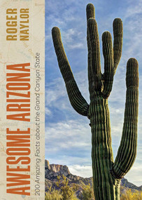 Awesome Arizona (200 Amazing Facts about the Grand Canyon State) by Roger Naylor, 9780826364579