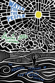 Water for the People (The Acequia Heritage of New Mexico in a Global Context) by Enrique R. Lamadrid, José A. Rivera, 9780826364630