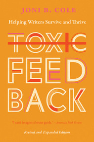 Toxic Feedback (Helping Writers Survive and Thrive, Revised and Expanded Edition) by Joni B. Cole, 9780826364838