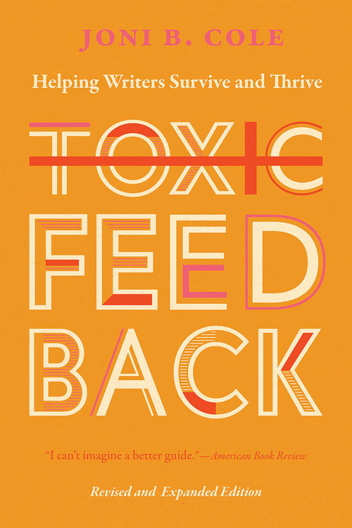 Toxic Feedback (Helping Writers Survive and Thrive, Revised and Expanded Edition) by Joni B. Cole, 9780826364838