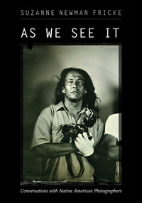 As We See It (Conversations with Native American Photographers) by Suzanne Newman Fricke, 9780826364913
