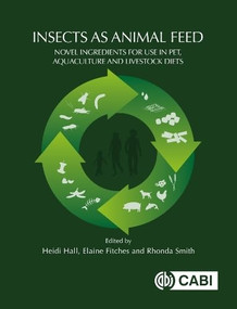 Insects as Animal Feed (Novel Ingredients for Use in Pet, Aquaculture and Livestock Diets) by Heidi Hall, Elaine Fitches, Rhonda Smith, 9781800620476