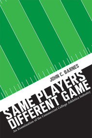 Same Players, Different Game (An Examination of the Commercial College Athletics Industry) - 9780826364999 by John C. Barnes, 9780826364999