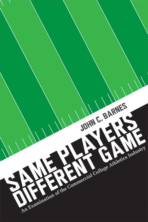 Same Players, Different Game (An Examination of the Commercial College Athletics Industry) - 9780826364999 by John C. Barnes, 9780826364999