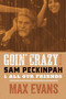 Goin' Crazy with Sam Peckinpah and All Our Friends by Max Evans, Robert Nott, 9780826365026