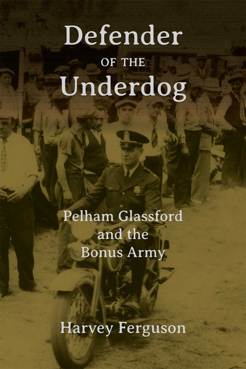 Defender of the Underdog (Pelham Glassford and the Bonus Army) by Harvey Ferguson, 9780826365064
