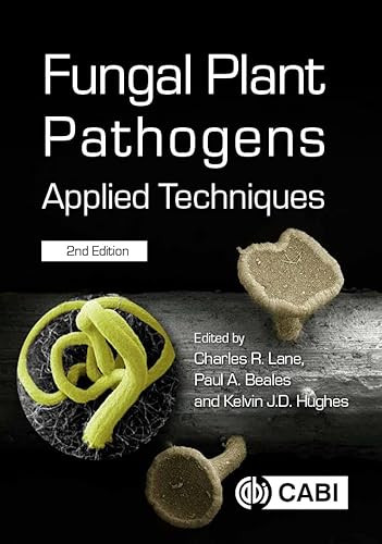 Fungal Plant Pathogens (Applied Techniques) by Charles R Lane, Paul Beales, Kelvin J D Hughes, 9781800620551