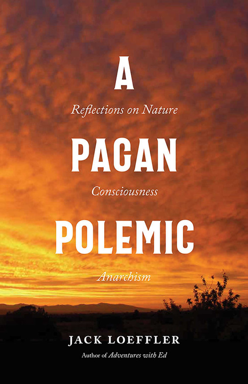 A Pagan Polemic (Reflections on Nature, Consciousness, and Anarchism) by Jack Loeffler, 9780826365170