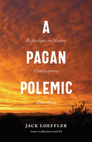A Pagan Polemic (Reflections on Nature, Consciousness, and Anarchism) by Jack Loeffler, 9780826365170
