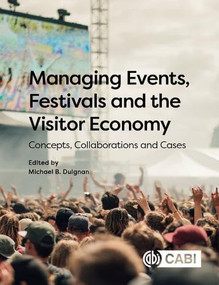 Managing Events, Festivals and the Visitor Economy (Concepts, Collaborations and Cases) by Michael B. Duignan, 9781789242850