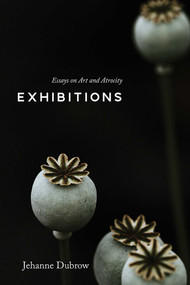 Exhibitions (Essays on Art and Atrocity) by Jehanne Dubrow, 9780826365262