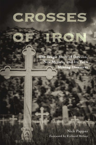 Crosses of Iron (The Tragic Story of Dawson, New Mexico, and Its Twin Mining Disasters) by Nick Pappas, Richard Melzer, 9780826365286