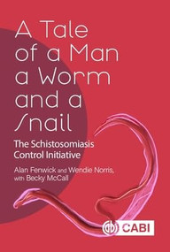 Tale of a Man, a Worm and a Snail, A (The Schistosomiasis Control Initiative) by Alan Fenwick, Wendie Norris, Becky McCall, 9781786392558