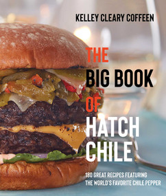 The Big Book of Hatch Chile (180 Great Recipes Featuring the World's Favorite Chile Pepper) by Kelley Cleary Coffeen, 9780826365439