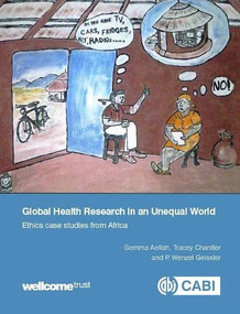 Global Health Research in an Unequal World (Ethics Case Studies from Africa) by Gemma Aellah, Tracey Chantler, P. Wenzel Geissler, 9781786390042