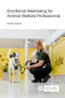 Emotional Well-being for Animal Welfare Professionals by Tamsin Durston, 9781789247794