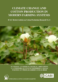 Climate Change and Cotton Production in Modern Farming Systems by Michael P Bange, J. T. Baker, P. J. Bauer, K. J. Broughton, G. A. Constable, Q. Luo, D. M. Oosterhuis, Y. Osanai, P. Payton, D. T. Tissue, K R Reddy, B. K. Singh, 9781780648903